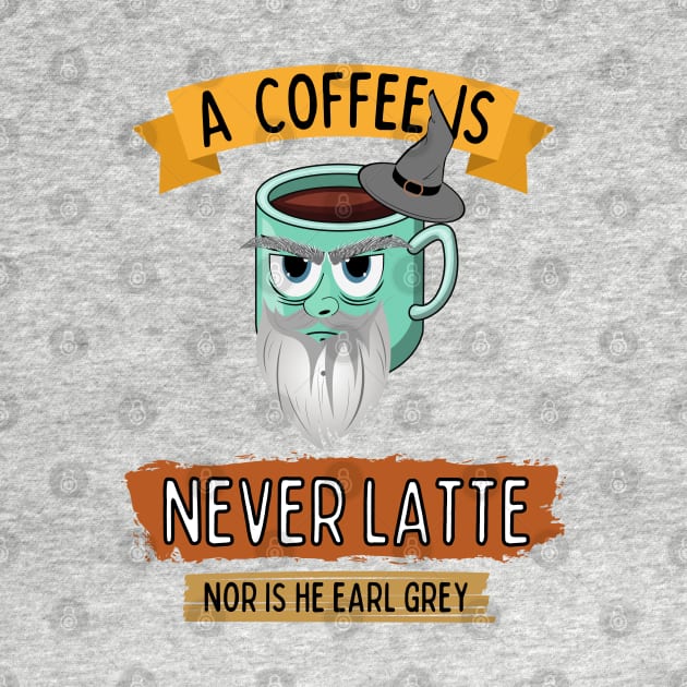 A Coffee is Never Latte - Nor is He Earl Grey III by Fenay-Designs
